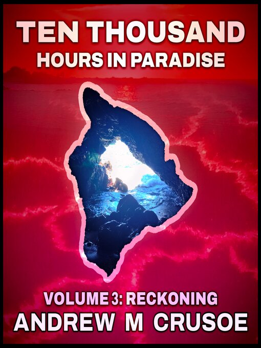 Title details for Ten Thousand Hours in Paradise by Andrew M. Crusoe - Wait list